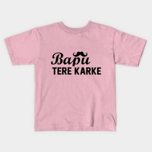 Bapu Tere Karke Kids T-Shirt